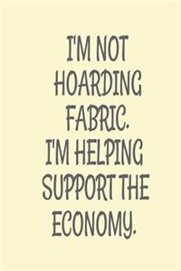 I'm Not Hoarding Fabric. I'm Helping Support the Economy.