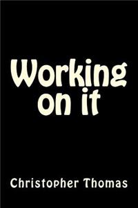 Working on it