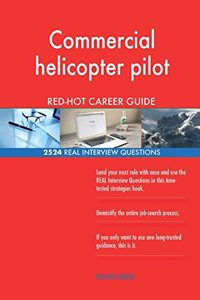 Commercial helicopter pilot RED-HOT Career Guide; 2524 REAL Interview Questions