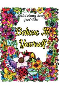 Adult Coloring Books Good Vibes: Inspirational Quotes Coloring Books, An Adult Coloring Book with Motivational Sayings (Animals & Flowers with Quotes)