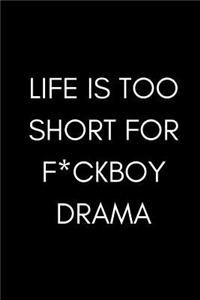 Life is Too Short For F*ckboy Drama!