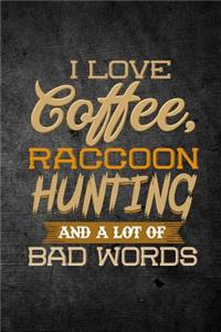 I Love Coffee, Raccoon Hunting, And A Lot Of Bad Words