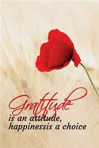Gratitude is an attitude, happiness is a choice