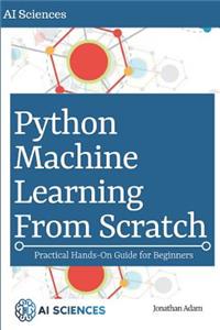 Python Machine Learning from Scratch: Machine Learning Concepts and Applications for Beginners