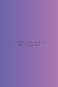Read Me, Please, I need you