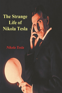 Strange Life of Nikola Tesla