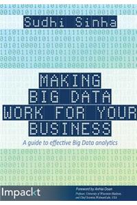 Making Big Data Work for Your Business: A Guide to Effective Big Data Analytics