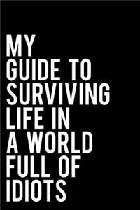 My Guide to Surviving Life in a World Full of Idiots