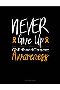 Never Give Up - Childhood Cancer Awareness