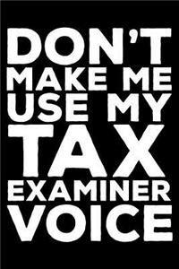 Don't Make Me Use My Tax Examiner Voice