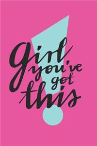 Girl You've Got This Notebook