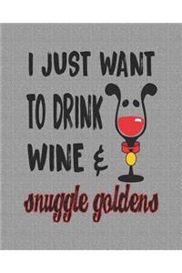 I Just Want to Drink Wine & Snuggle Goldens
