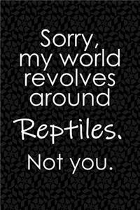 Sorry, My World Revolves Around Reptiles. Not You.