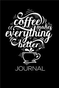 Coffee Makes Everything Better Journal