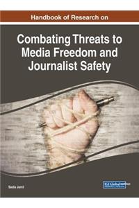 Handbook of Research on Combating Threats to Media Freedom and Journalist Safety