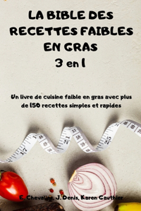 LA BIBLE DES RECETTES FAIBLES EN GRAS 3 en 1 Un livre de cuisine faible en gras avec plus de 150 recettes simples et rapides