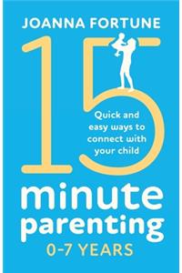 15-Minute Parenting 0-7 Years