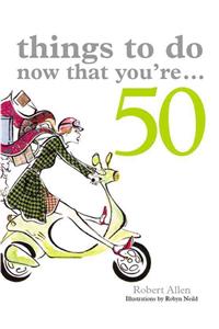 Things to Do Now That You're 50