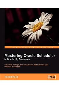 Mastering Oracle Scheduler in Oracle 11g Databases