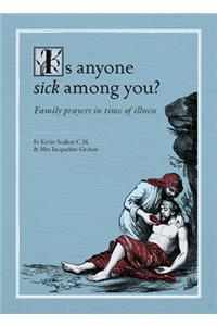 Is Anyone Sick Among You?