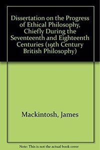 Dissertation on the Progress of Ethical Philosophy, Chiefly During the Seventeenth and Eighteenth Centuries (19th Century British Philosophy S.)