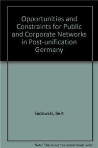 Opportunities and Constraints for Public and Corporate Networks in Post-unification Germany