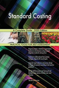 Standard Costing A Complete Guide - 2020 Edition