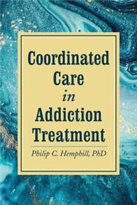Coordinated Care in Addiction Treatment