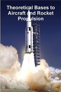 Theoretical Bases to Aircraft and Rocket Propulsion