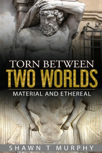 Torn Between Two Worlds: Material and Ethereal