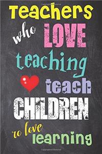 Teachers Who Love Teaching Teach Children to Love Learning