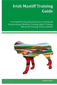 Irish Mastiff Training Guide Irish Mastiff Training Book Features