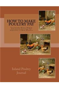 How To Make Poultry Pay: Trustworthy Money-Making Information Covering The Experience of Many Breeders