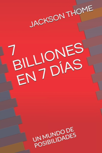 7 Billiones En 7 Días