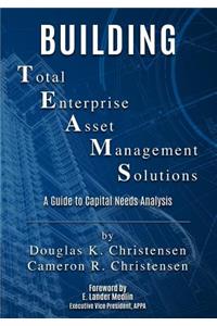 Building Total Enterprise Asset Management Solutions: A Guide to Capital Needs Analysis