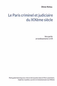 Le Paris criminel et judiciaire du XIXème siècle