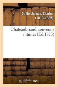Chateaubriand, Souvenirs Intimes