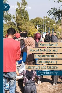 Narratives of Forced Mobility and Displacement in Contemporary Literature and Culture