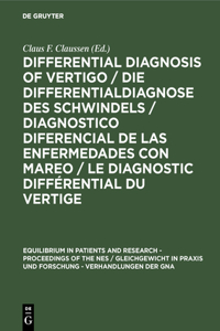 Differential Diagnosis of Vertigo / Die Differentialdiagnose Des Schwindels /Diagnostico Diferencial de Las Enfermedades Con Mareo / Le Diagnostic Différential Du Vertige