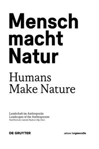 Mensch macht Natur / Humans Make Nature