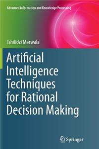 Artificial Intelligence Techniques for Rational Decision Making