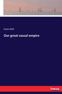 Our great vassal empire