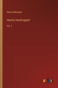 Heavily Handicapped: Vol. 2