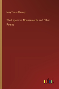 Legend of Nonnenwerth, and Other Poems