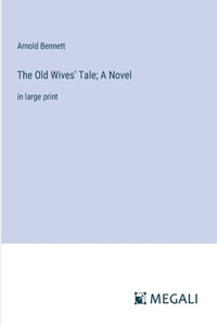 Old Wives' Tale; A Novel