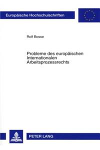 Probleme Des Europaeischen Internationalen Arbeitsprozessrechts