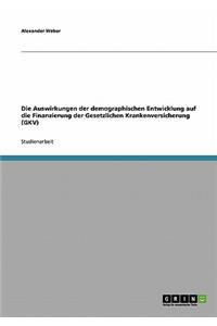 Auswirkungen der demographischen Entwicklung auf die Finanzierung der Gesetzlichen Krankenversicherung (GKV)
