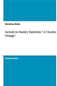 Gewalt in Stanley Kubricks a Clockwork Orange