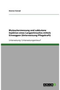 Blutzuckermessung und subkutane Injektion eines Langzeitinsulins mittels Einwegpen (Unterweisung Pflegekraft)