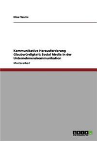 Kommunikative Herausforderung Glaubwürdigkeit: Social Media in Der Unternehmenskommunikation